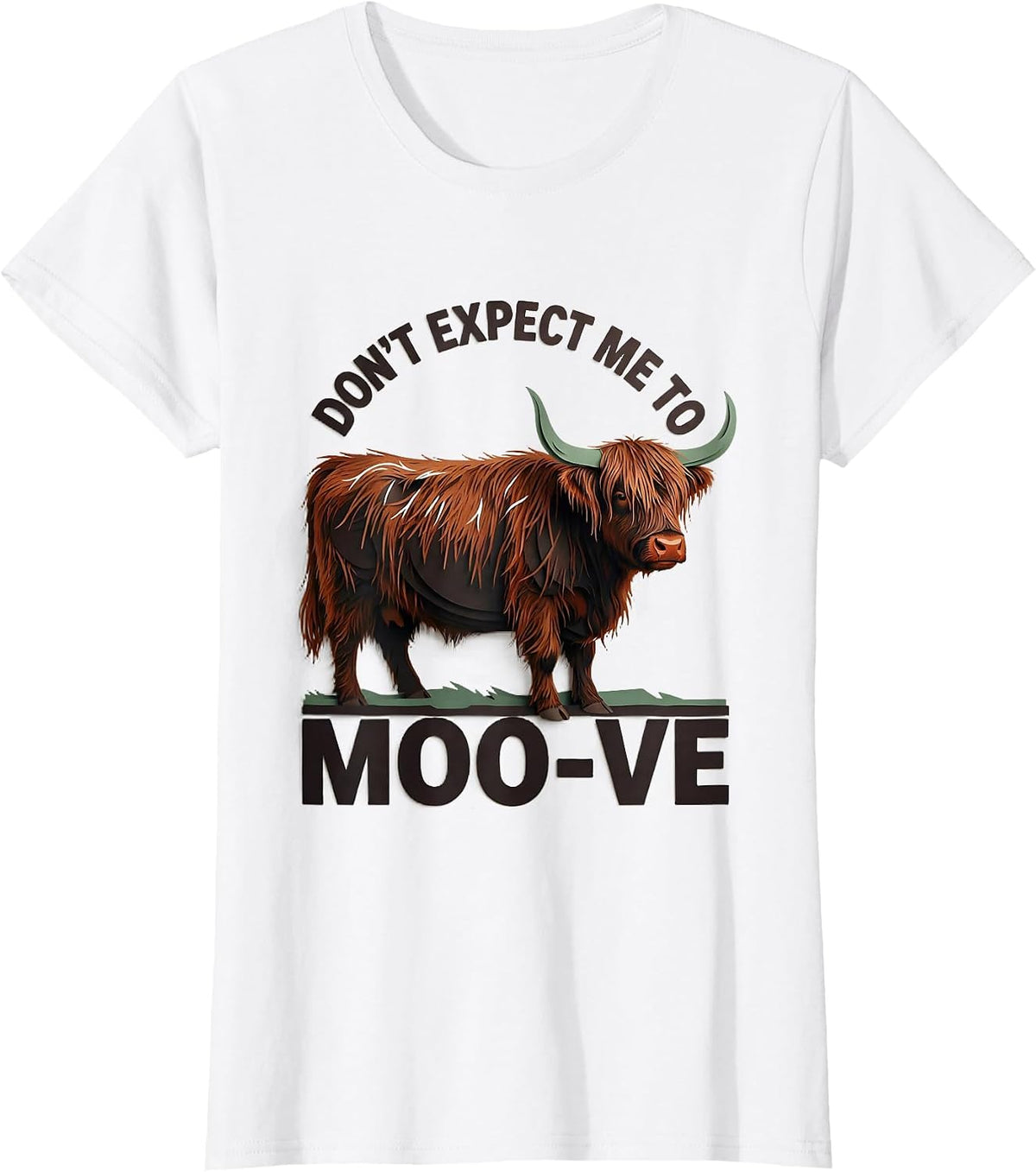 Don't Expect Me To Moo-ve Funny Highland Cow Animal Lover T-Shirt - White