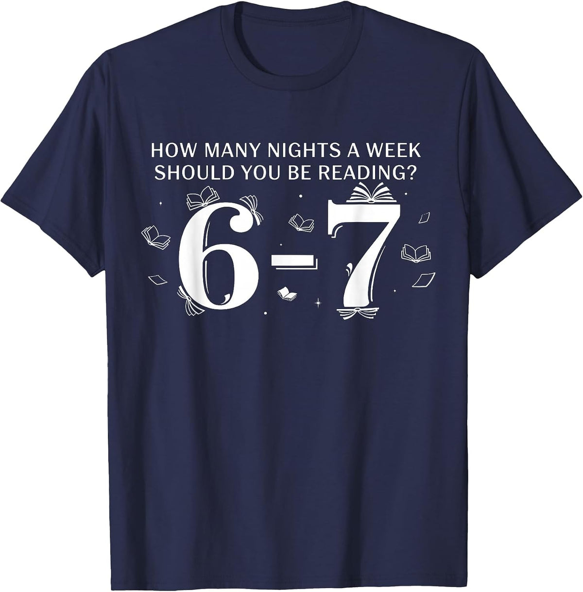 67 Teacher How Many Nights A Week Should You Be Reading 6-7 T-Shirt - Navy Blue