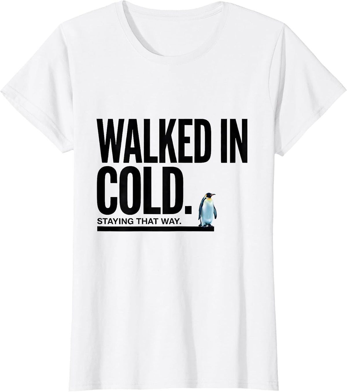 Women's Walked In Cold Staying That Way Funny Penguin Lover Humor T-Shirt - White