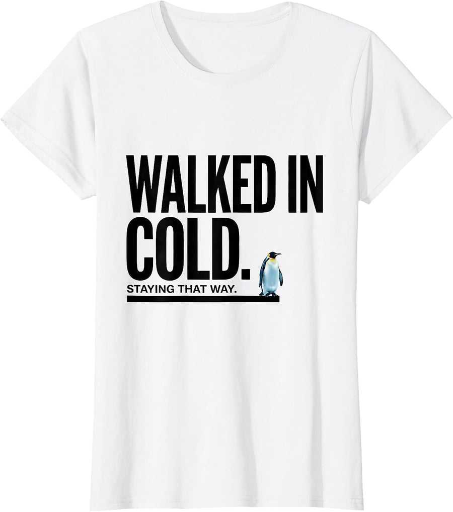 Women's Walked In Cold Staying That Way Funny Penguin Lover Humor T-Shirt - White