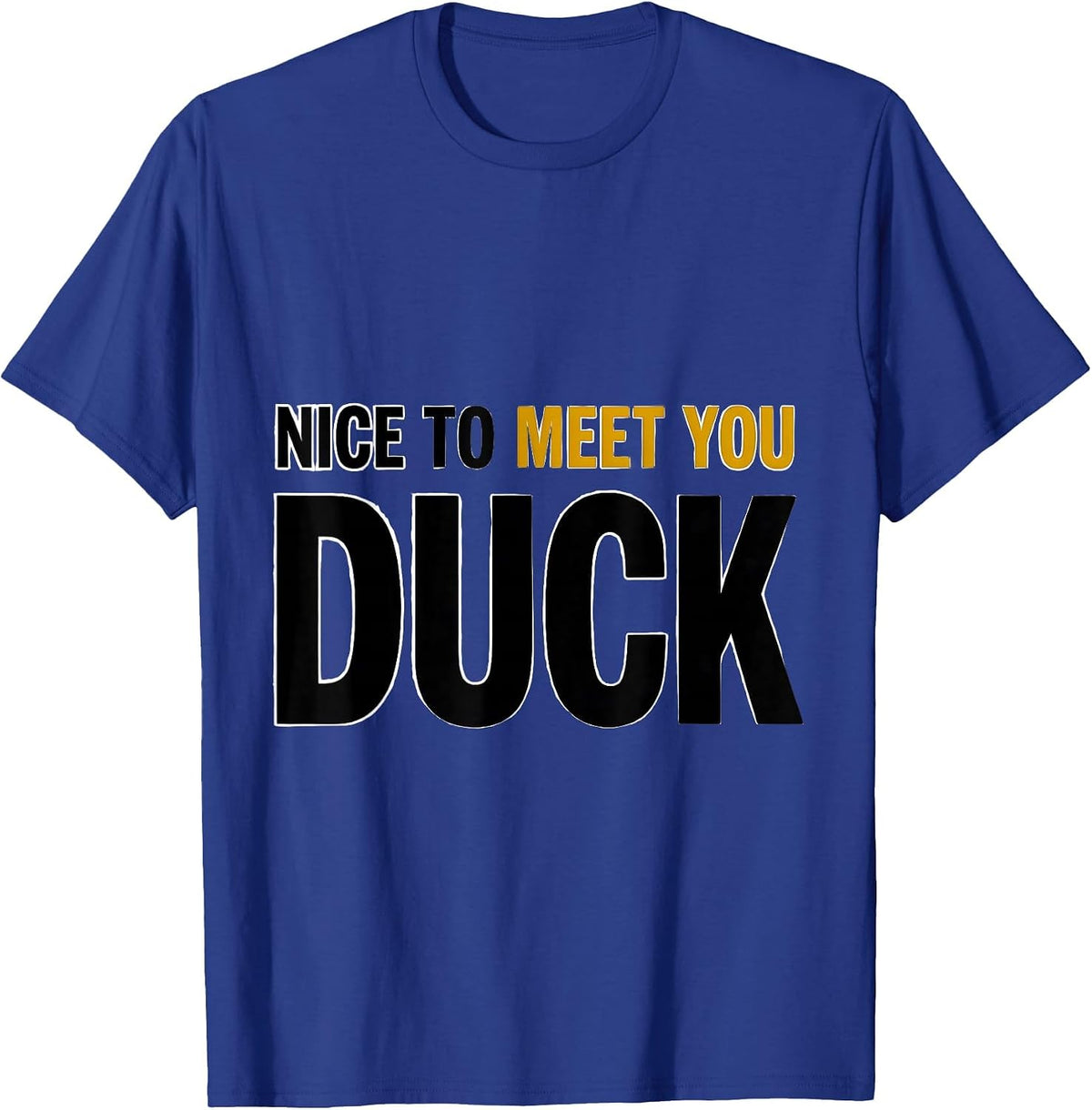 Nice To Meet You Duck Funny Graphic Tee Novelty Gift T-Shirt - Royal Blue