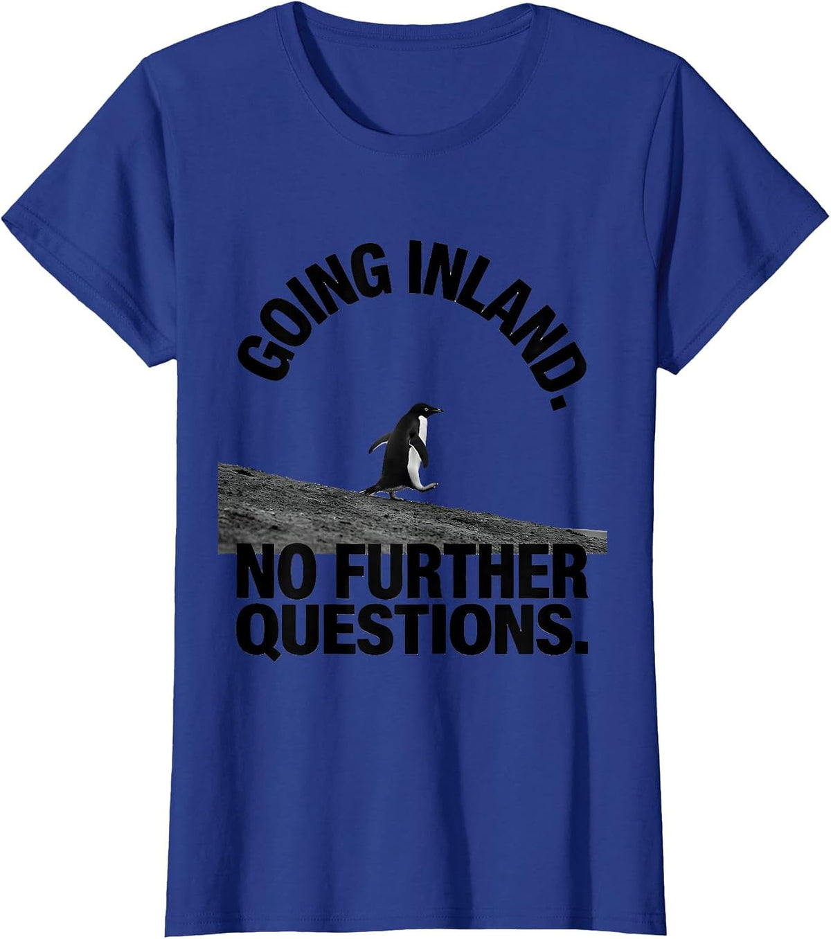 Women's Going Inland No Further Questions Funny Penguin Lover Humor T-Shirt - Royal Blue
