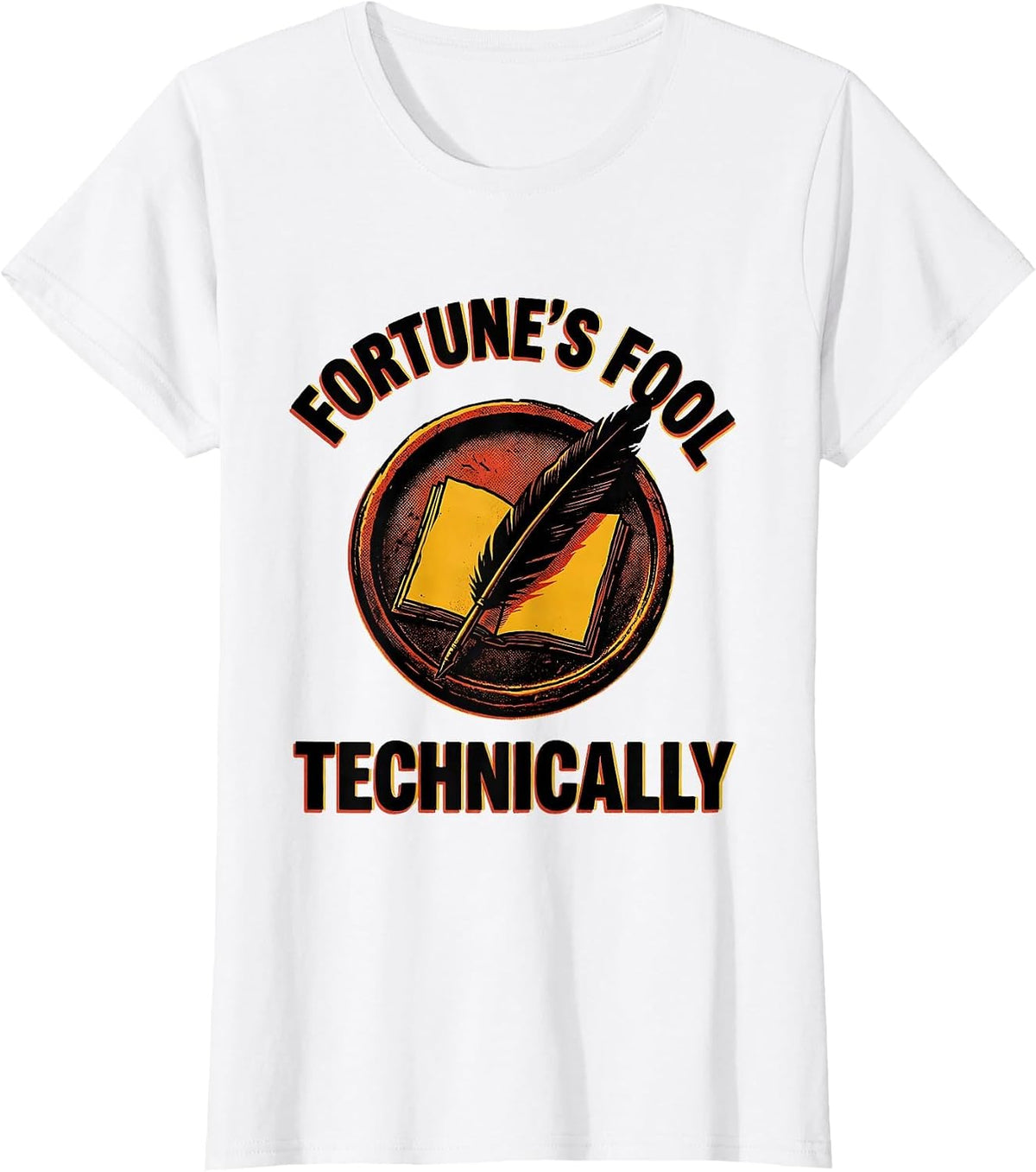 Fortune's Fool, Technically Witty Literary Quote Theater Fan T-Shirt - White