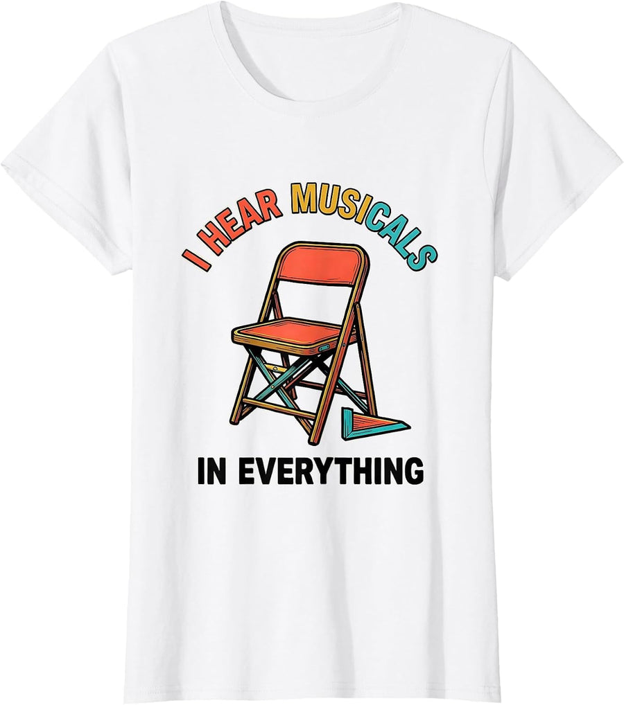 Women's I Hear Musicals In Everything Funny Theatre Kid Musical T-Shirt - White
