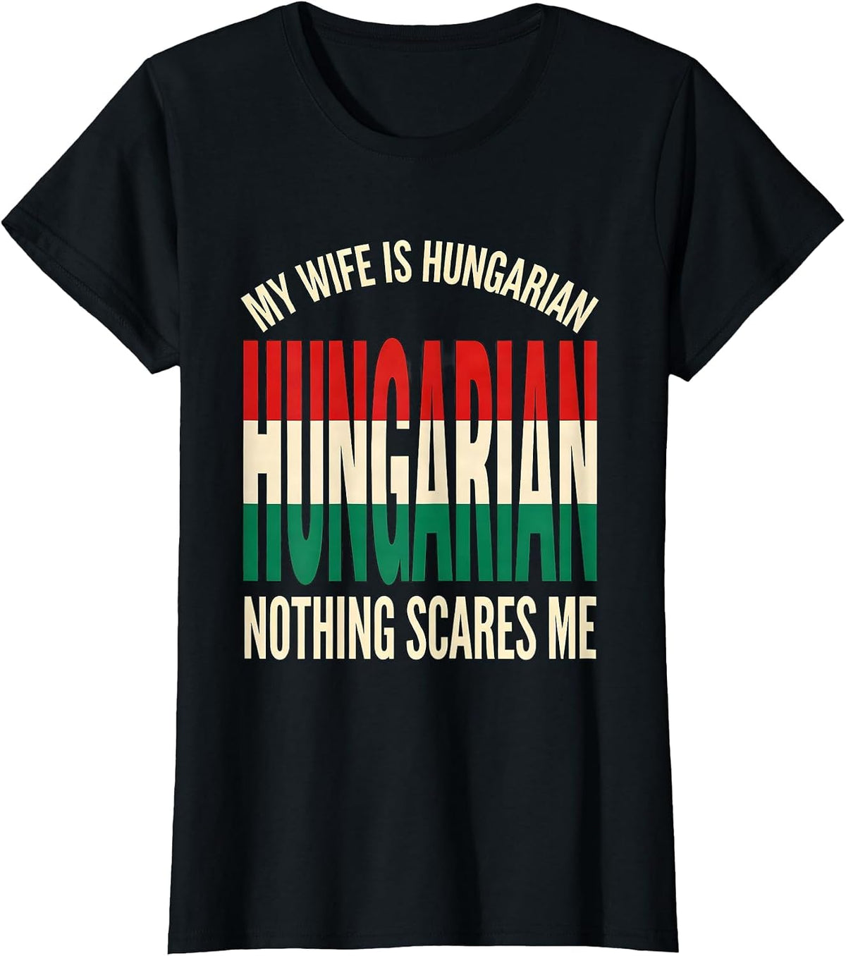 Women's My Wife Is Hungarian Nothing Scares Me Funny Heritage Humor T-Shirt - Black