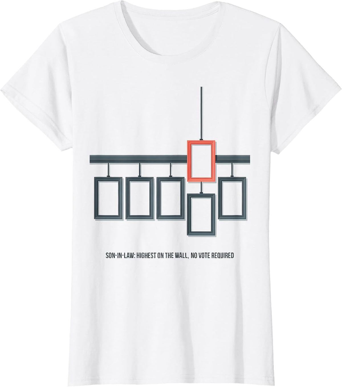 Son-in-Law: Highest On The Wall, No Vote Required Funny T-Shirt - White