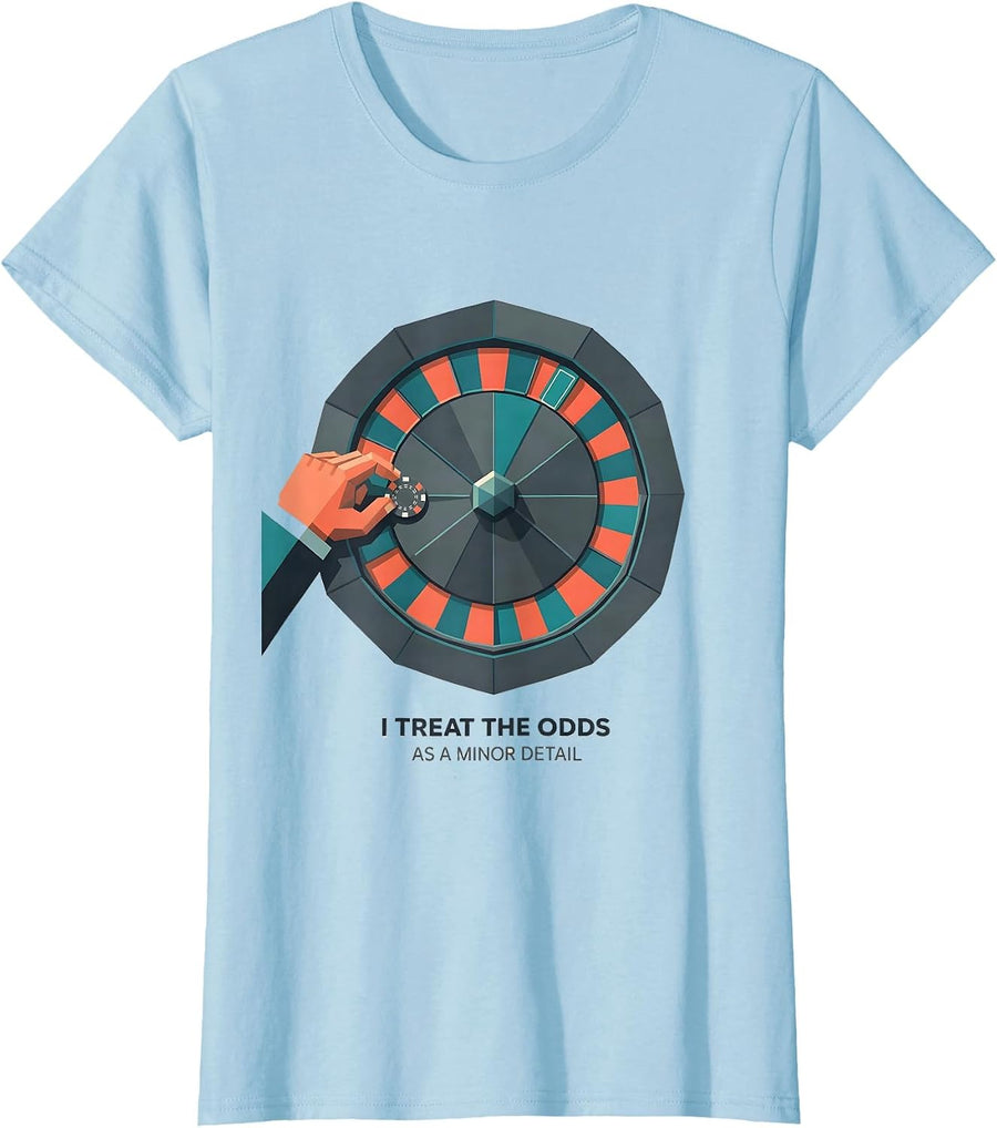 Women's I Treat The Odds As A Minor Detail Funny Gambler Gift T-Shirt - Baby Blue