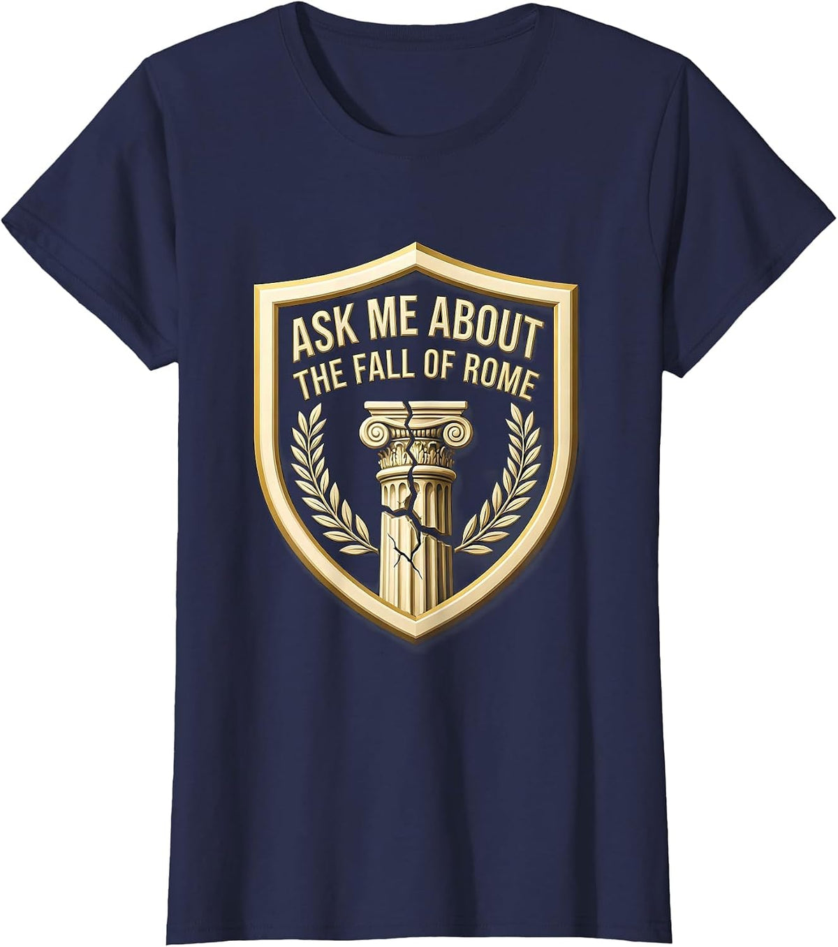Women's Ask Me About The Fall Of Rome Funny History Teacher T-Shirt - Navy Blue