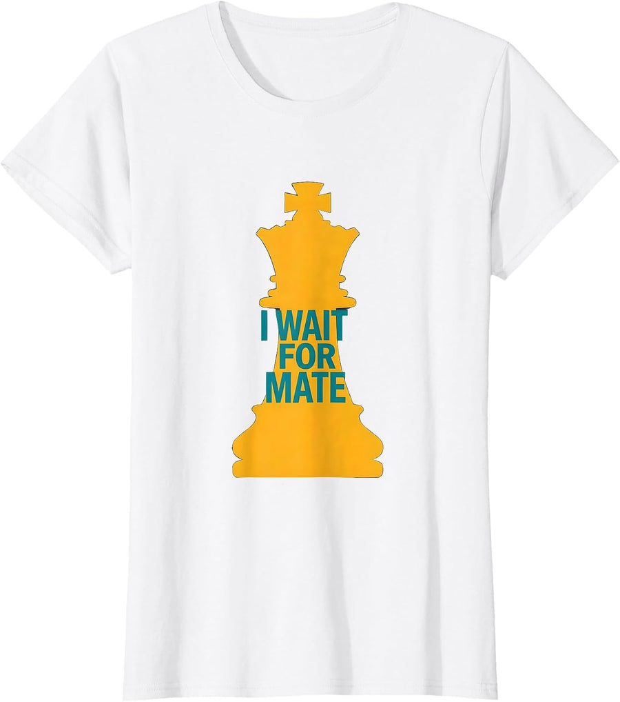 Women's I Wait For Mate Funny Chess Player Humor Chess Club T-Shirt - White