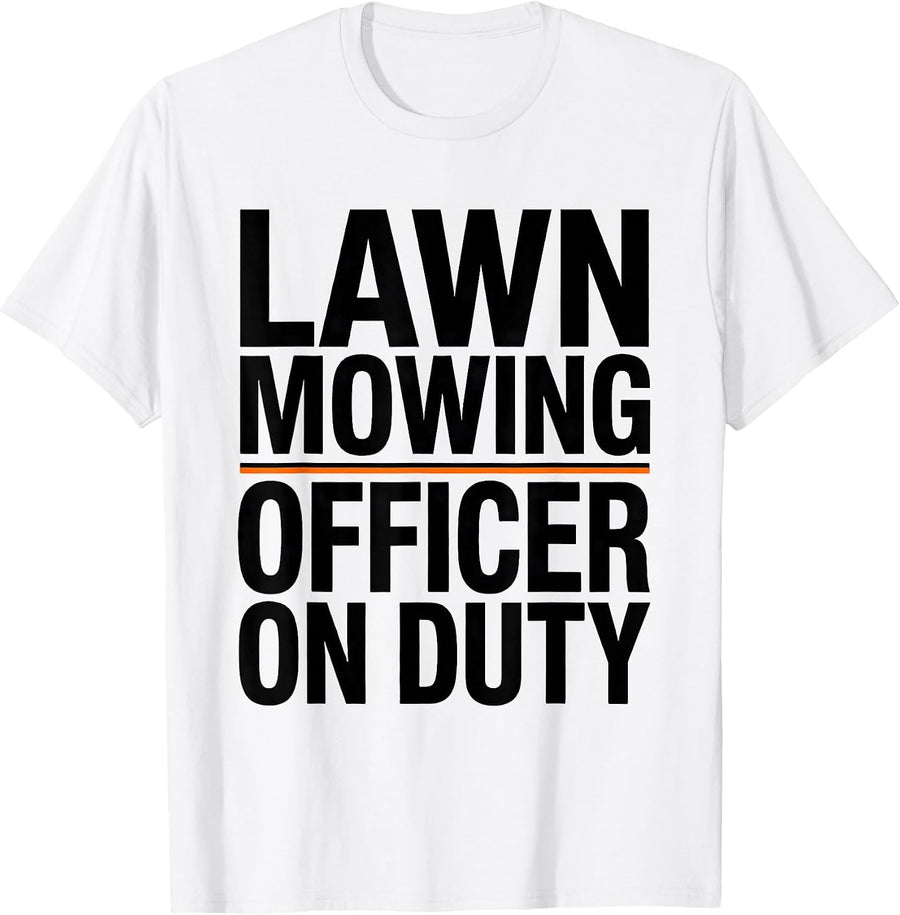 Men's Lawn Mowing Officer On Duty Funny Dad Gardener Gift T-Shirt - White
