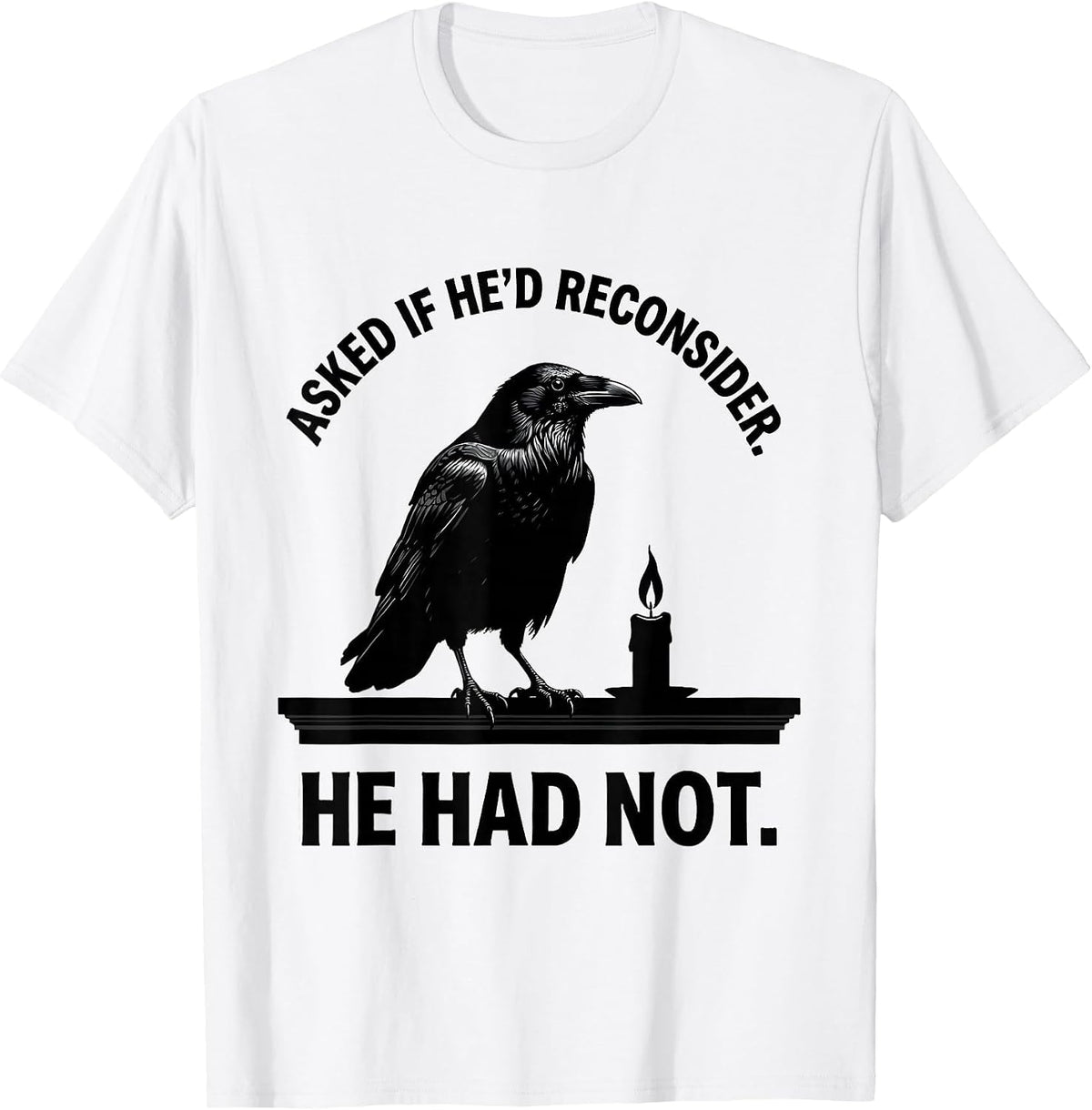 Men's Asked If He'd Reconsider He Had Not Gothic Raven Edgar Allan T-Shirt - White
