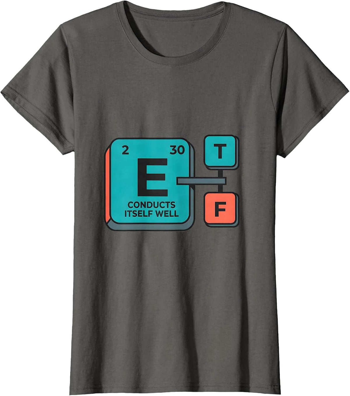 Women's Conducts Itself Well Funny Science Chemistry Pun Humor T-Shirt - Asphalt Grey