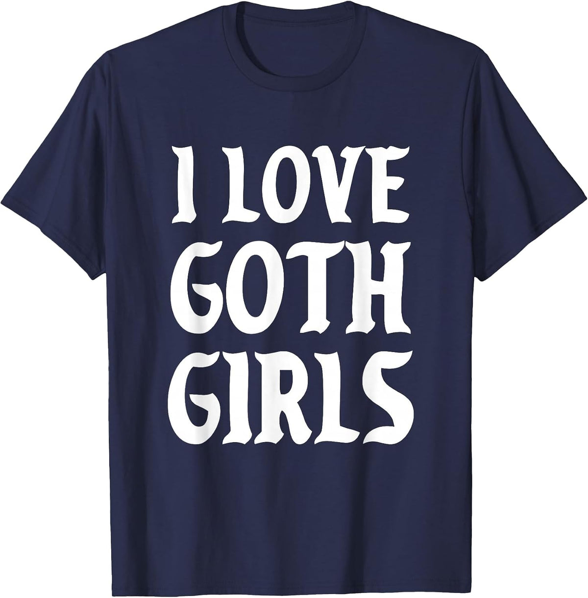 I Love Goth Girls Alt Aesthetic T-Shirt - Navy Blue