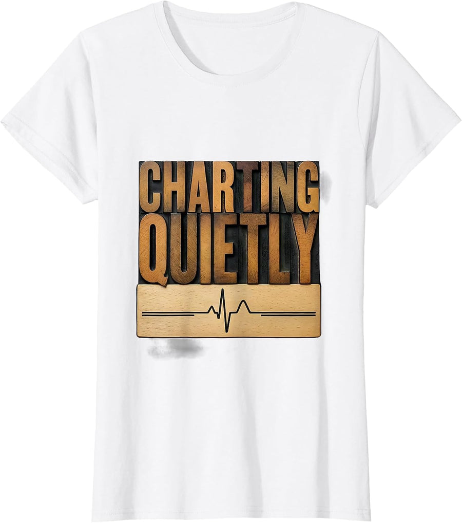 Women's Charting Quietly Wood Type Letterpress Nurse Humor T-Shirt - White