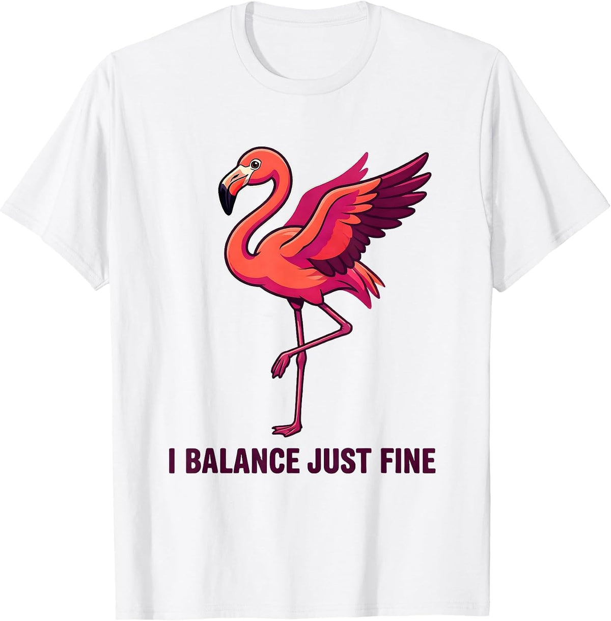 I Balance Just Fine Funny Flamingo Animal Humor Bird Lover T-Shirt - White