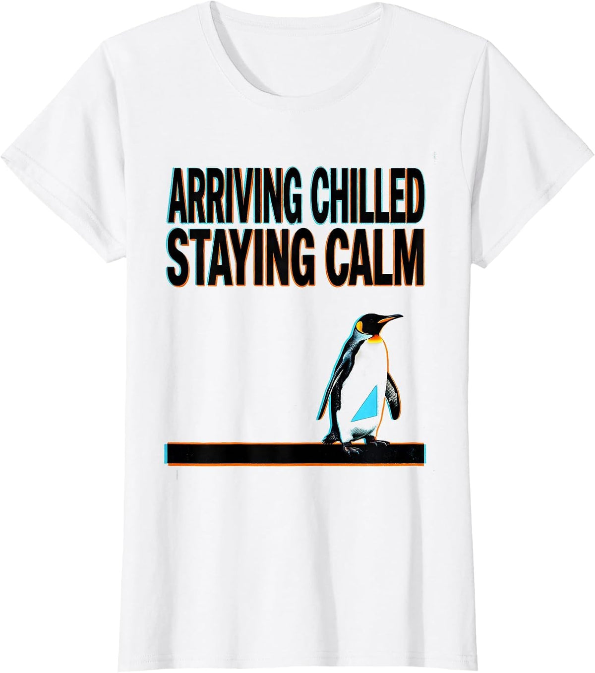 Arriving Chilled, Staying Calm Funny Penguin Lover Humor T-Shirt - White