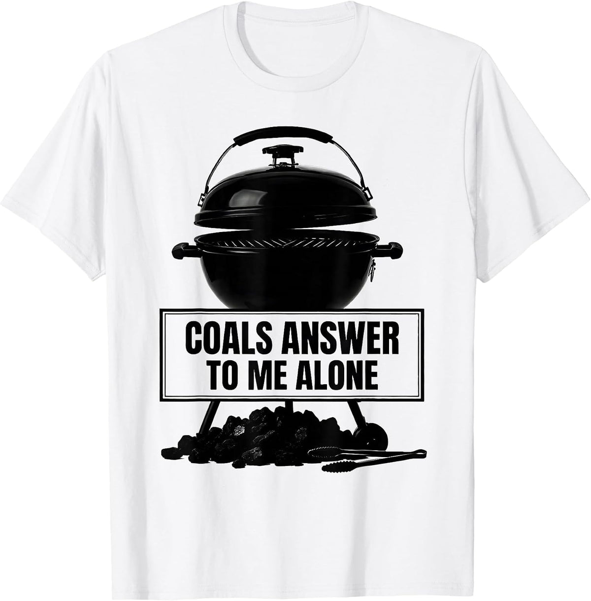 Men's Coals Answer To Me Alone Funny BBQ Grilling Pitmaster Dad T-Shirt - White