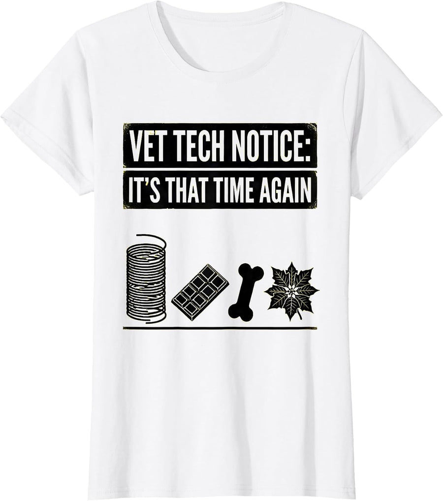 Women's Vet Tech Notice: It's That Time Again Funny Veterinary Staff T-Shirt - White
