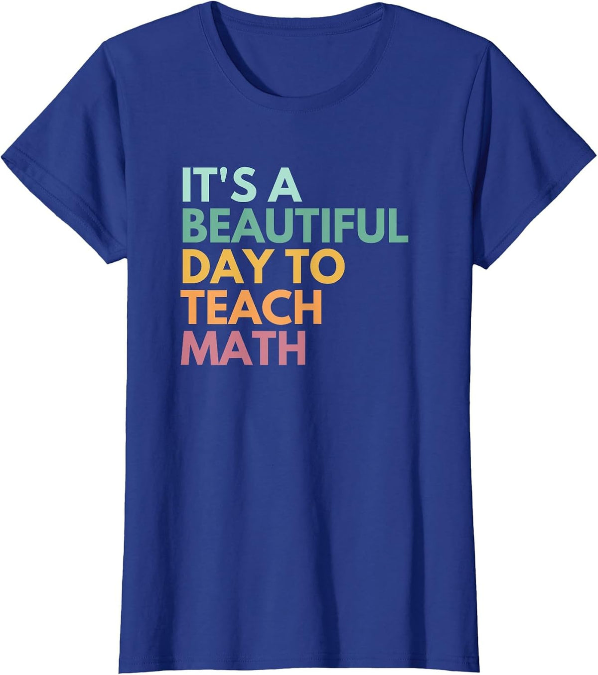 It's A Beautiful Day to Teach Math T-Shirt - Royal Blue