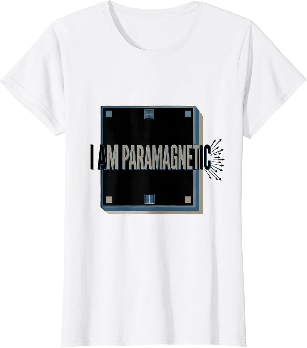 Women's I Am Paramagnetic Funny Science Chemistry Pun Gift T-Shirt - White
