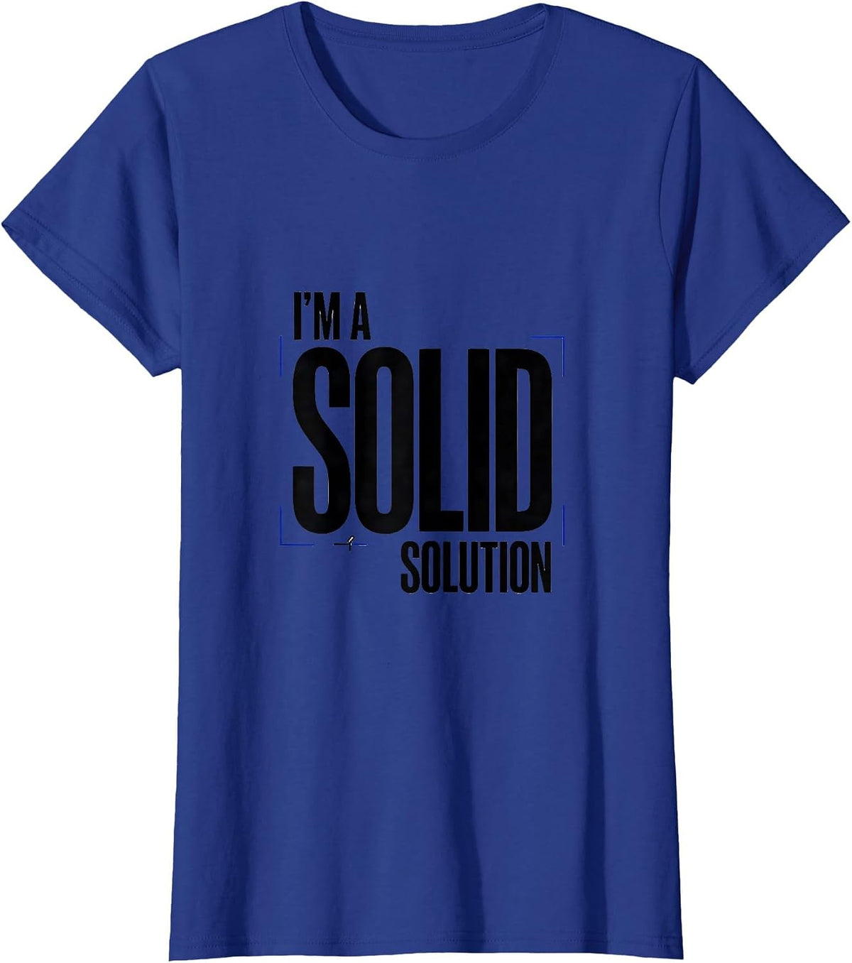 Women's I’m A Solid Solution Funny Chemistry Pun Science Nerd Humor T-Shirt - Royal Blue