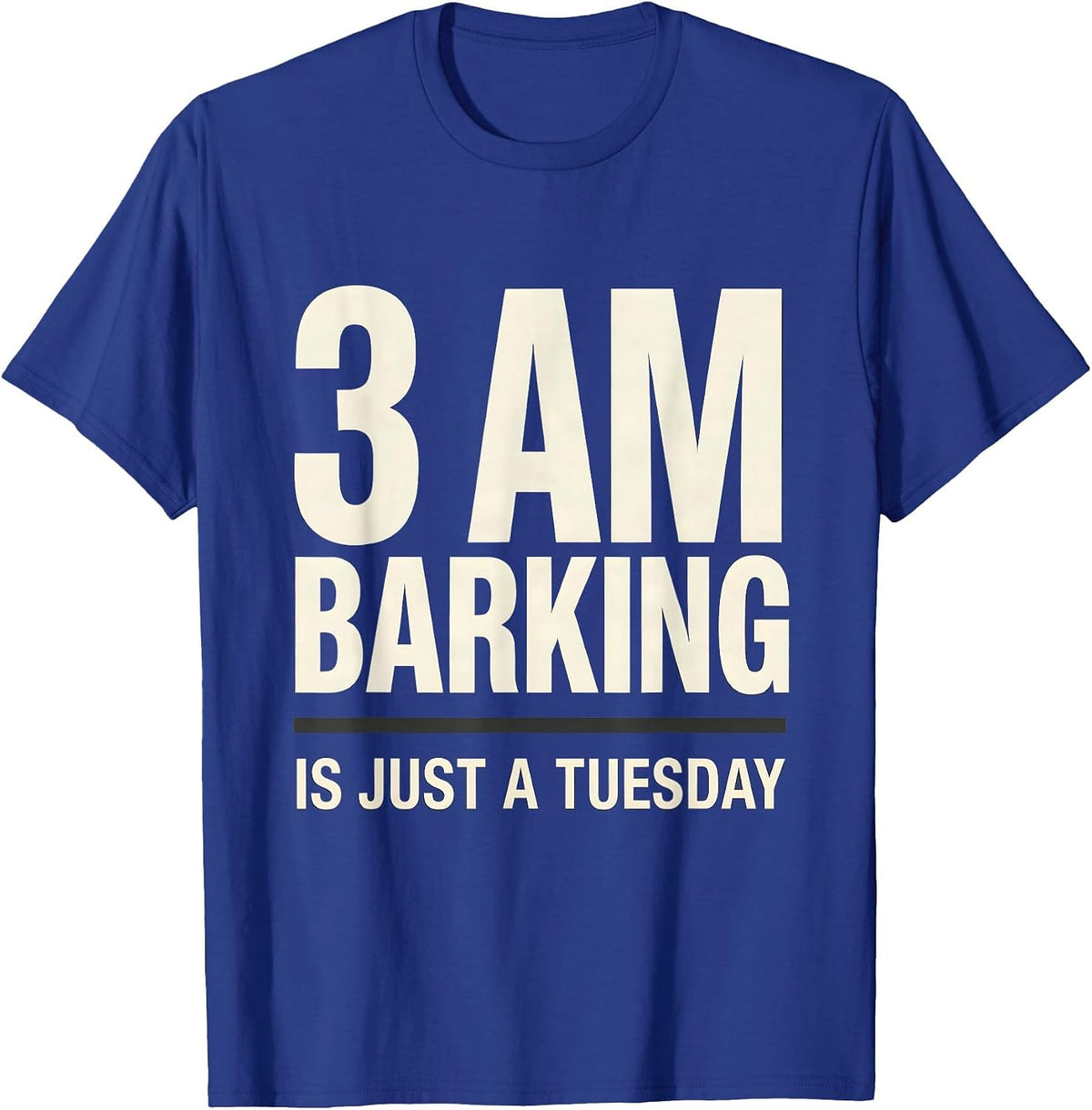3 AM Barking Is Just A Tuesday Funny Great Pyrenees Dog T-Shirt - Royal Blue