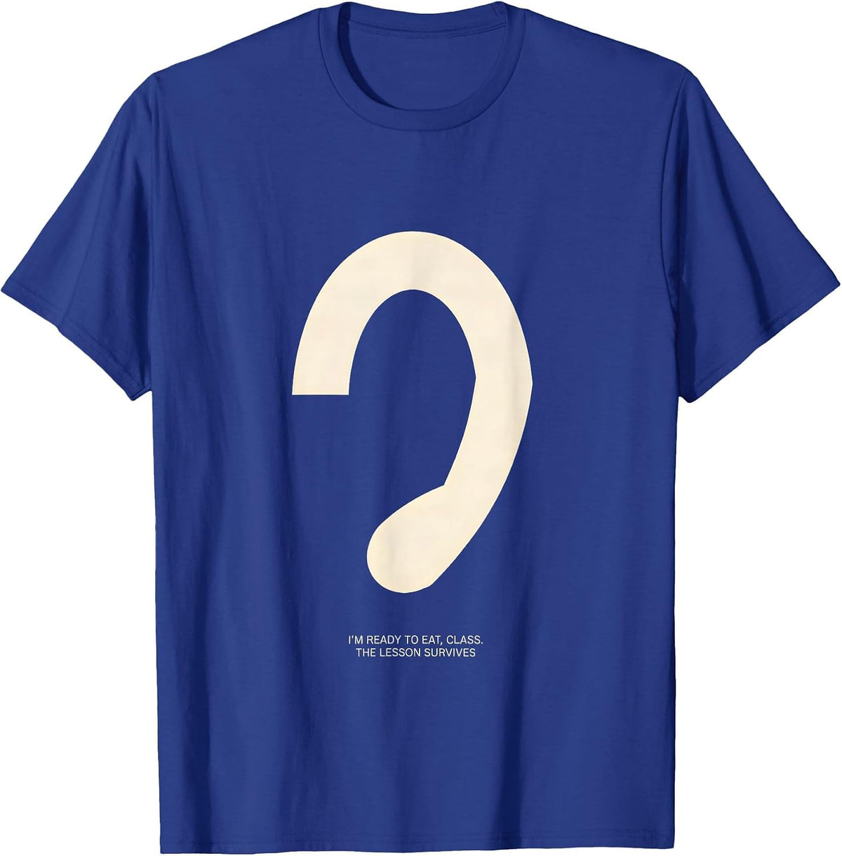 Men's I'm Ready To Eat, Class The Lesson Survives Funny T-Shirt - Royal Blue
