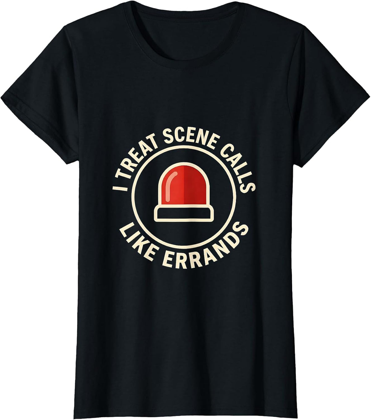I Treat Scene Calls Like Errands Funny EMT Paramedic EMS T-Shirt - Black