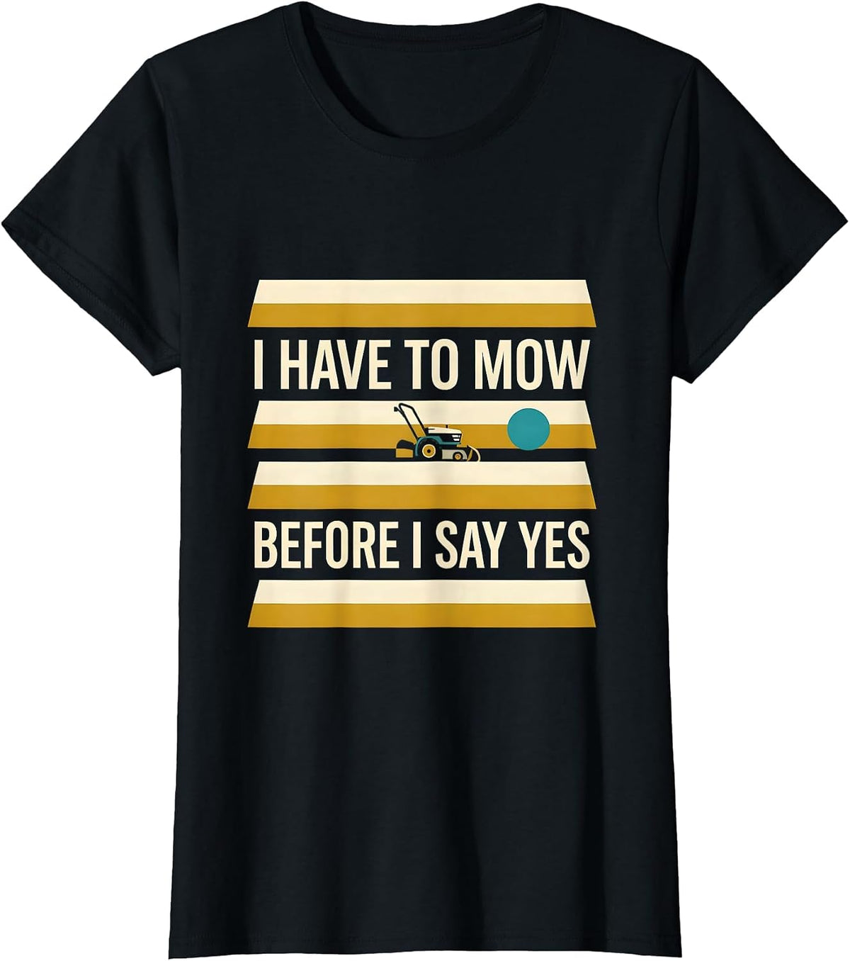 Women's I Have To Mow Before I Say Yes Funny Lawn Mower Dad Gift T-Shirt - Black