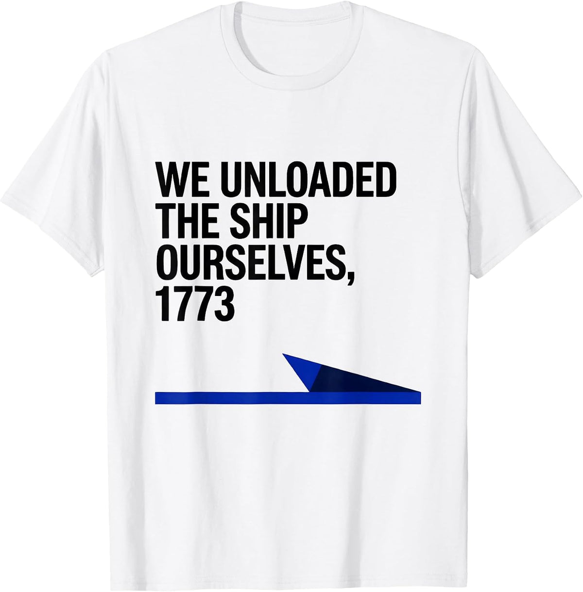 Men's We Unloaded The Ship Ourselves, 1773 Funny History Teacher T-Shirt - White