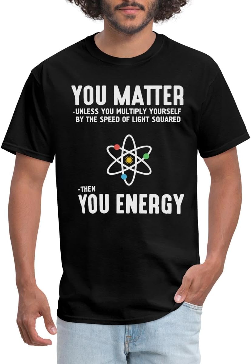Funny Physics Shirt You Matter Then You Energy Men's T-Shirt - Black