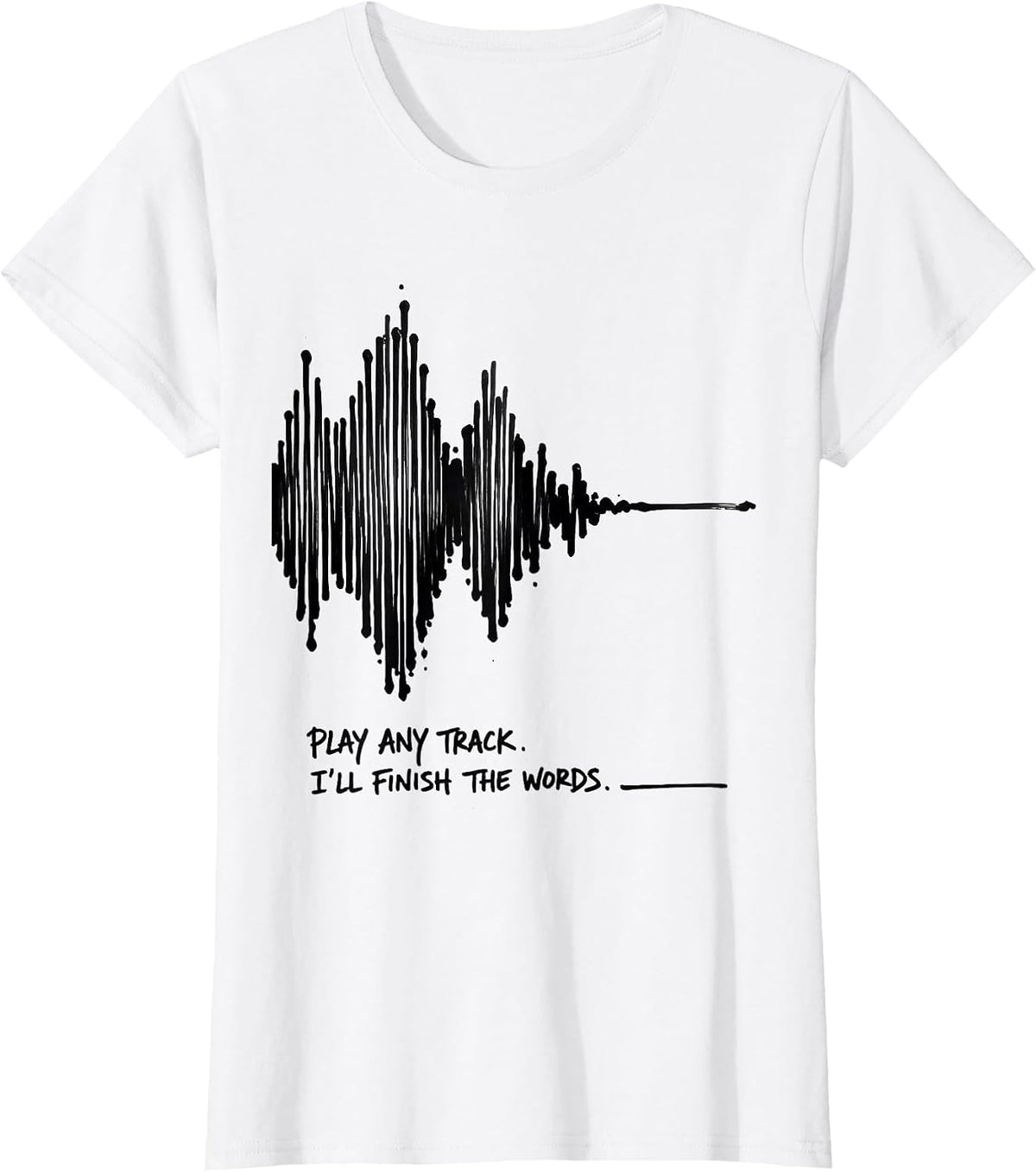 Play Any Track I'll Finish The Words Funny Music Lover T-Shirt - White