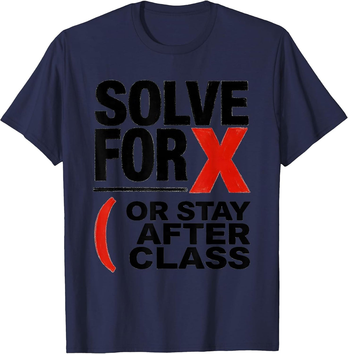 Men's Solve For X Or Stay After Class Funny Math Teacher Gift T-Shirt - Navy Blue
