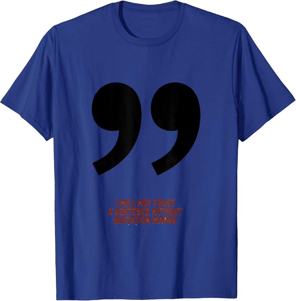 Men's I Will Not Trust A Sentence Without Quotation Marks Funny T-Shirt - Royal Blue