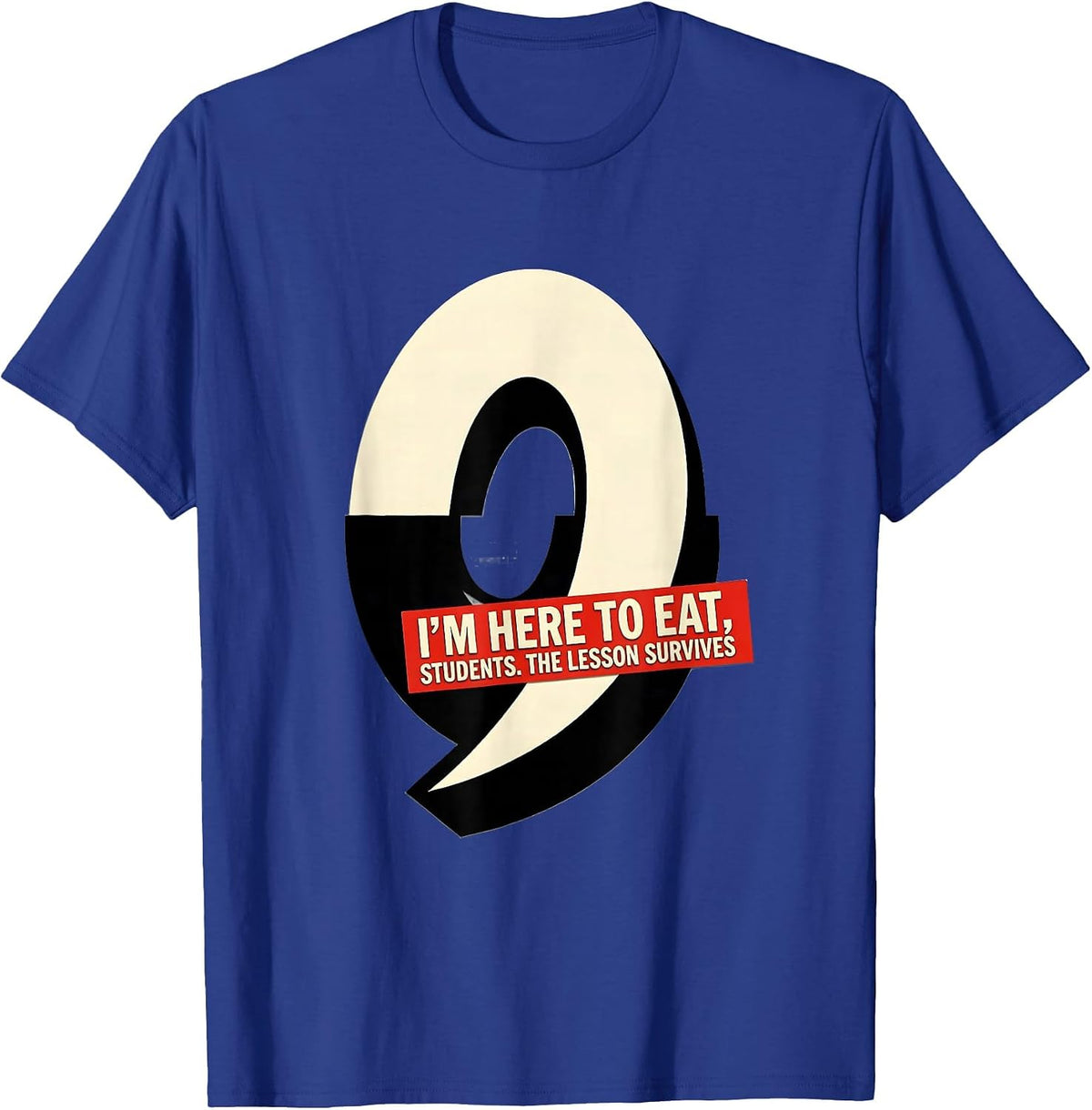 I'm Here To Eat, Students The Lesson Survives Funny T-Shirt - Royal Blue