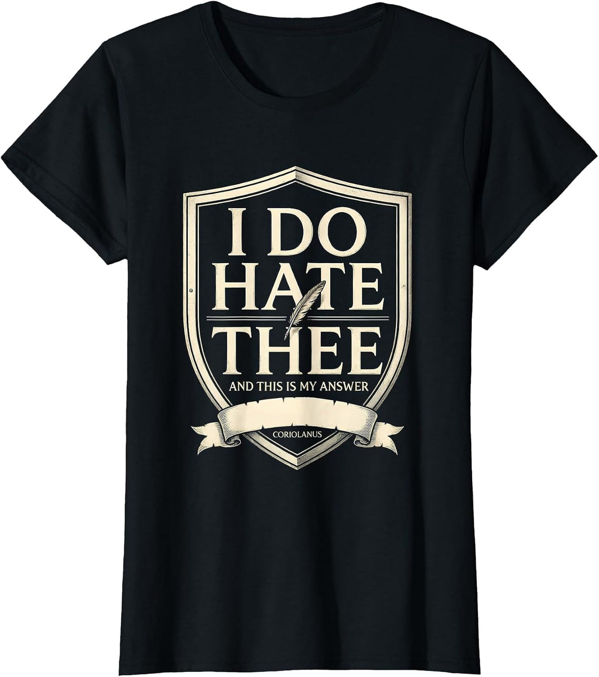 Women's I Do Hate Thee, And This Is My Answer — Coriolanus Literary T-Shirt - Black