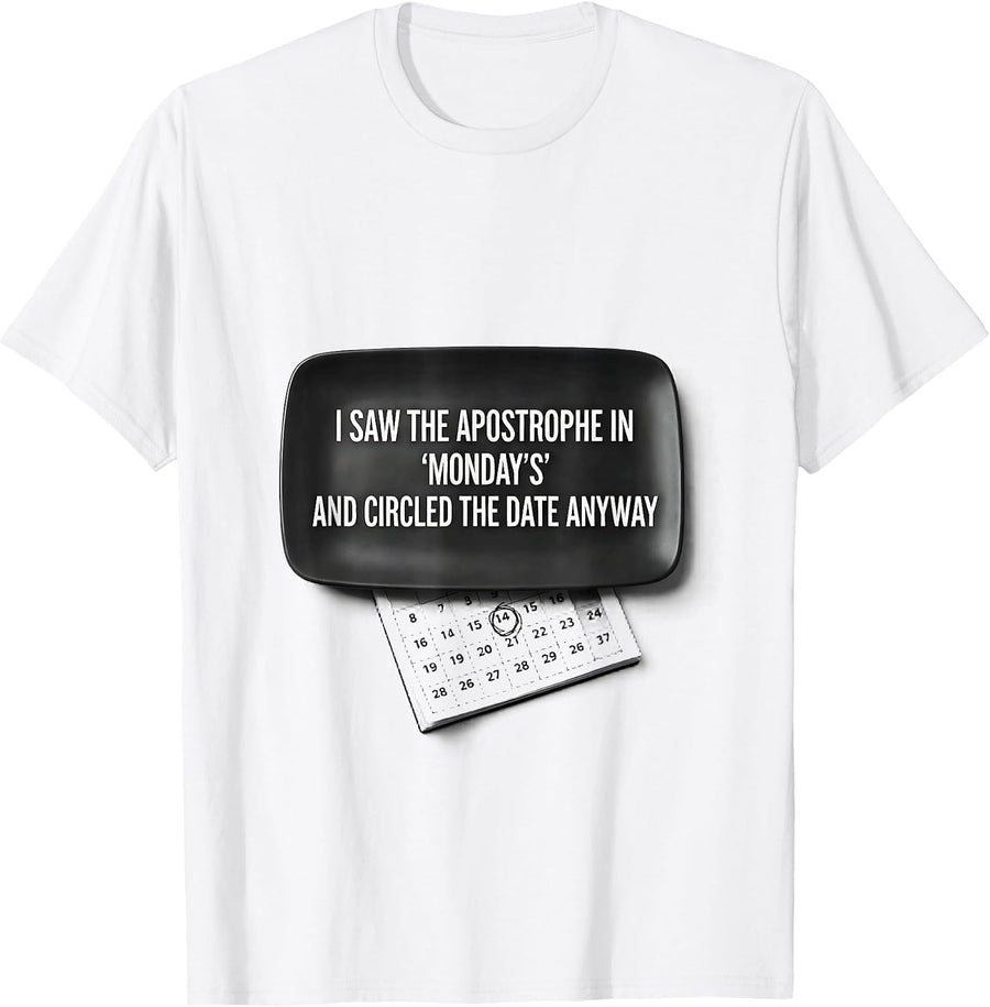 Men's I Saw The Apostrophe In Mondays And Circled The Date Anyway T-Shirt - White
