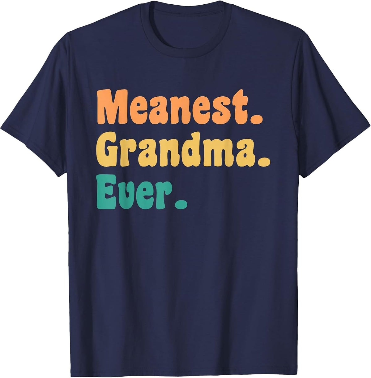 Meanest Grandma Ever Funny Gag Practical Joke T-Shirt - Navy Blue