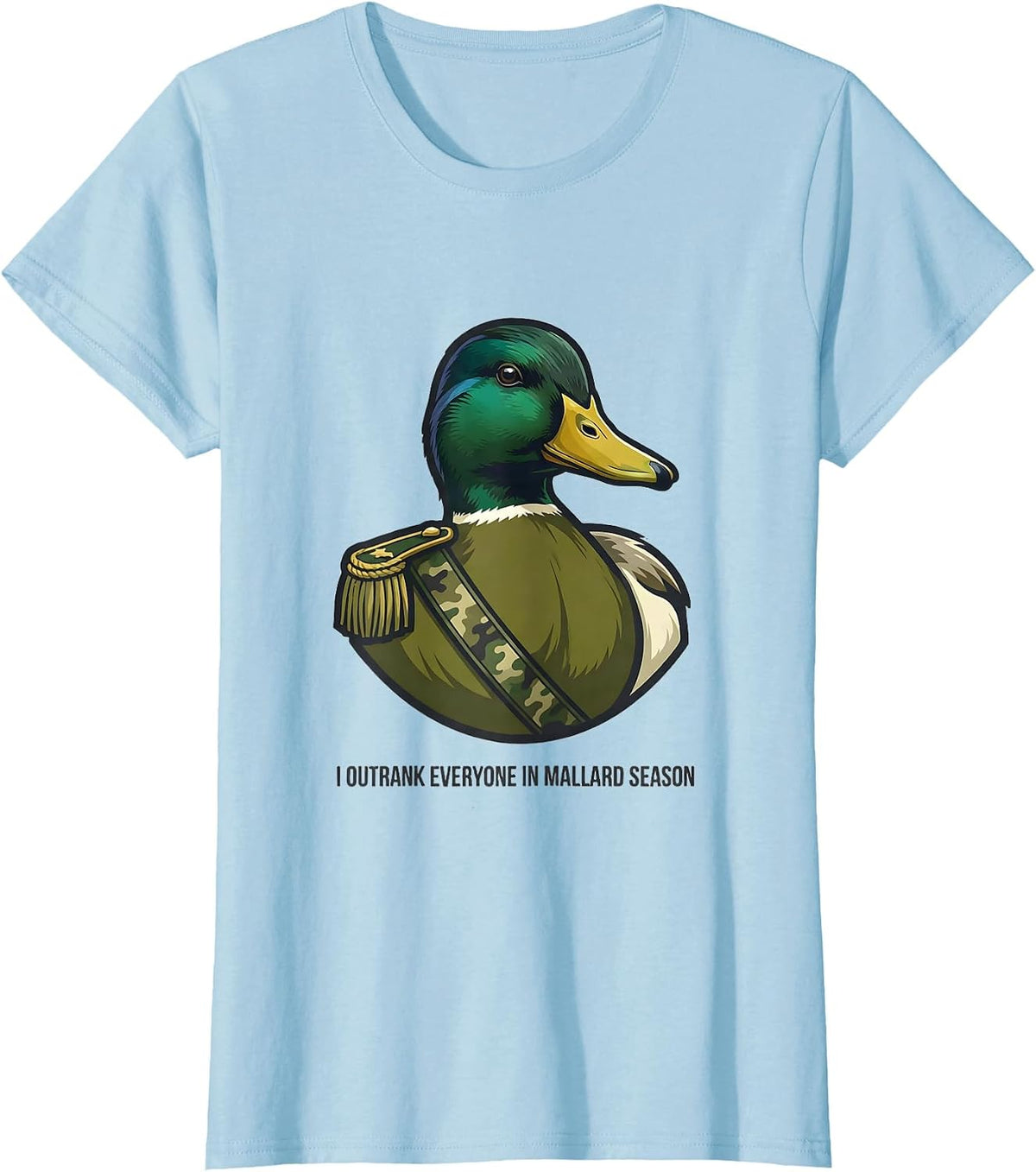 Women's I Outrank Everyone In Mallard Season Camo Hunting Gift T-Shirt - Baby Blue
