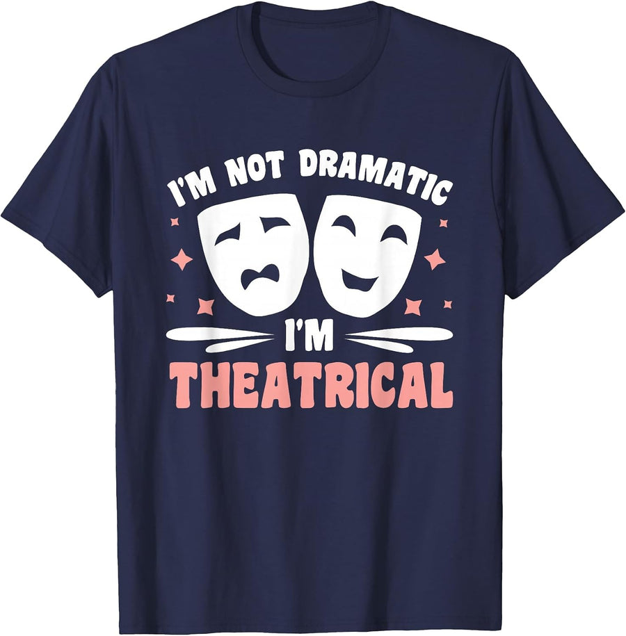 I'm Not Dramatic I'm Theatrical T-Shirt - Navy Blue