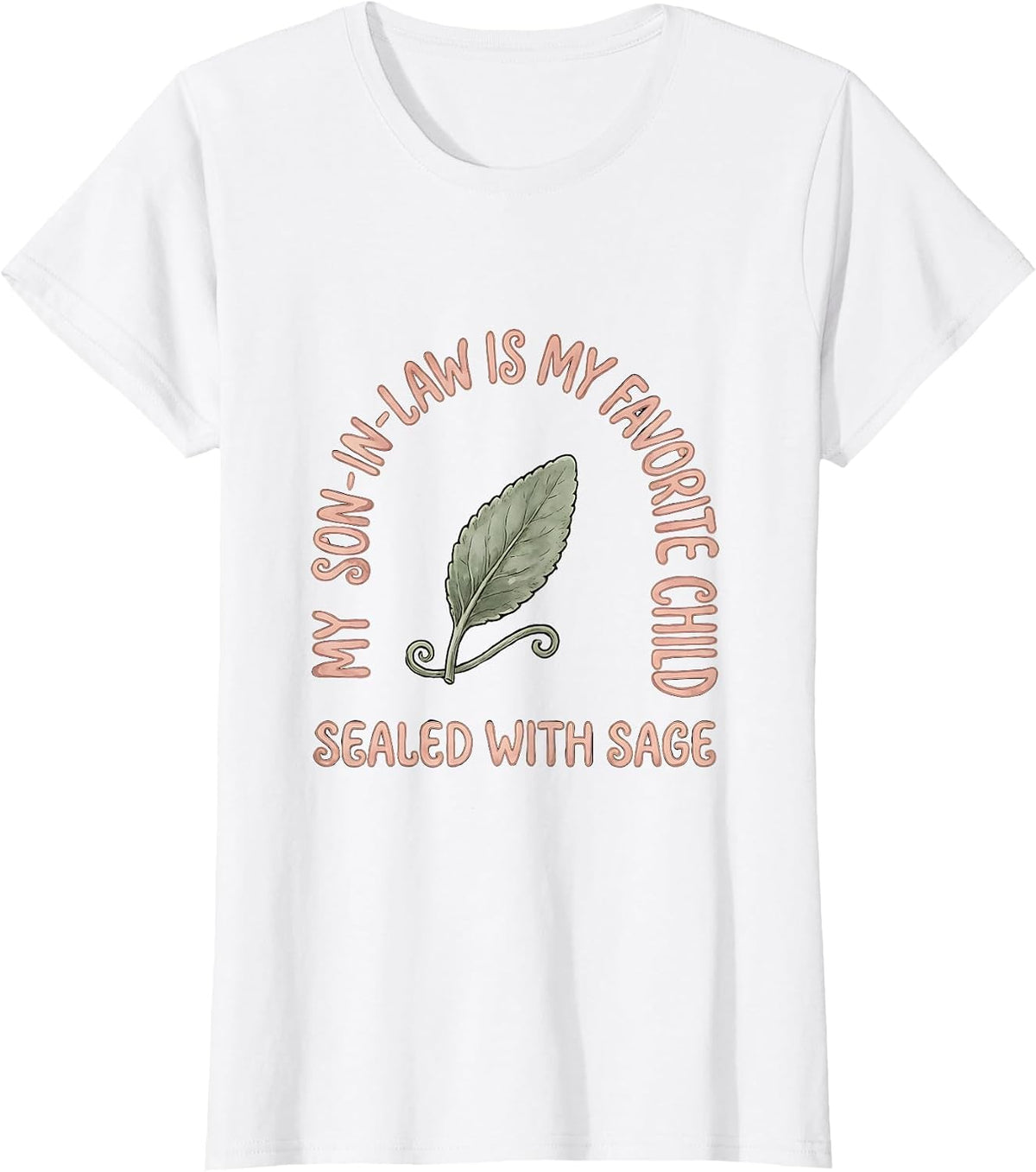 My Son-In-Law Is My Favorite Child, Sealed With Sage Funny T-Shirt - White