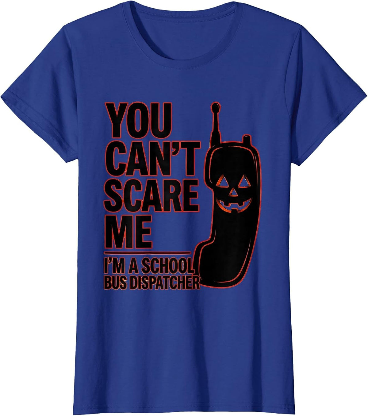 Women's You Can't Scare Me I'm a School Bus Dispatcher Halloween T-Shirt - Royal Blue