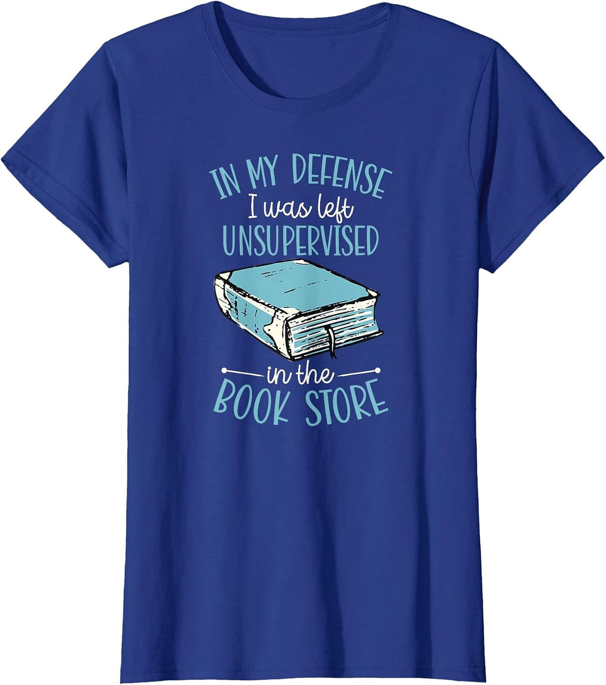 in My Defense I was Left Unsupervised in The Book Store T-Shirt - Royal Blue