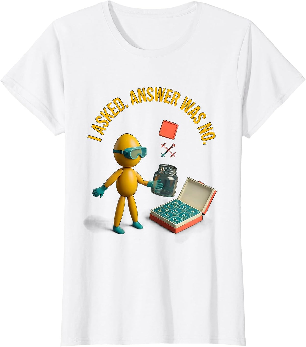 Women's I Asked Answer Was No Funny Periodic Table Science Teacher T-Shirt - White