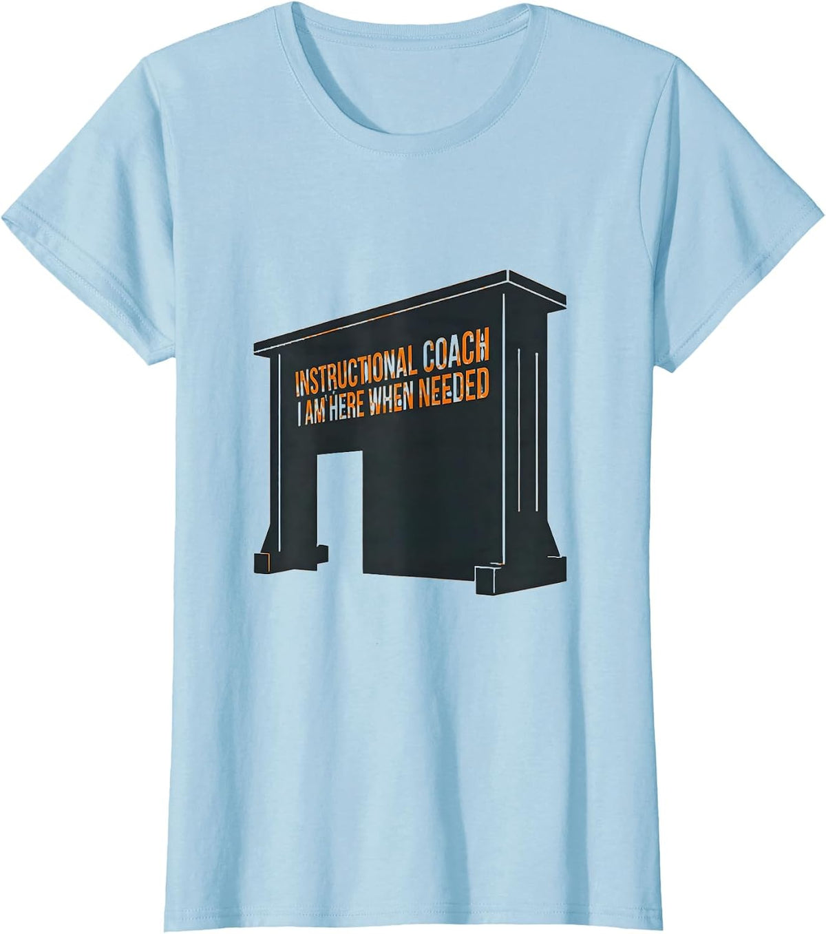 Instructional Coach I Am Here When Needed Teacher T-Shirt - Baby Blue