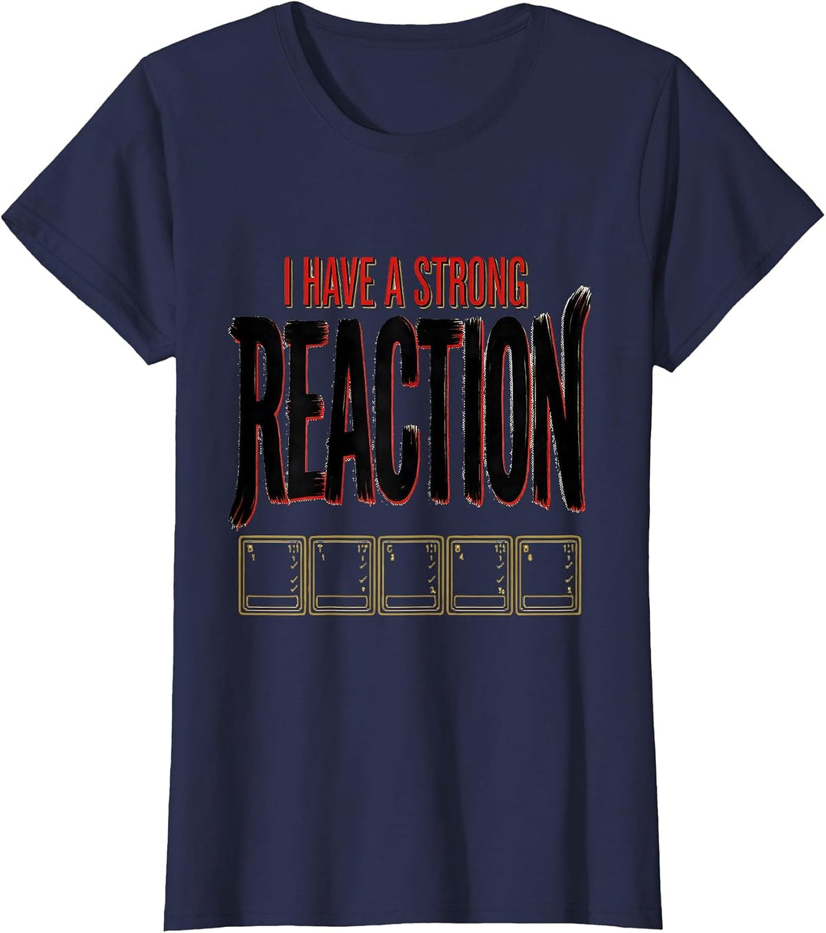 Women's I Have A Strong Reaction Funny Science Teacher Gift T-Shirt - Navy Blue