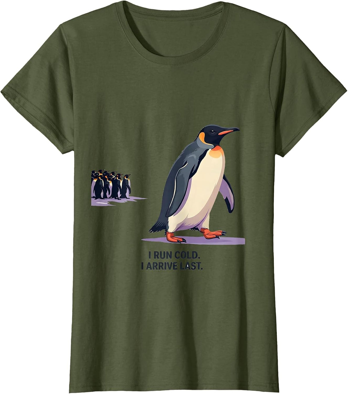 Women's I Run Cold I Arrive Last Funny Penguin Lover Humor T-Shirt - Olive Green