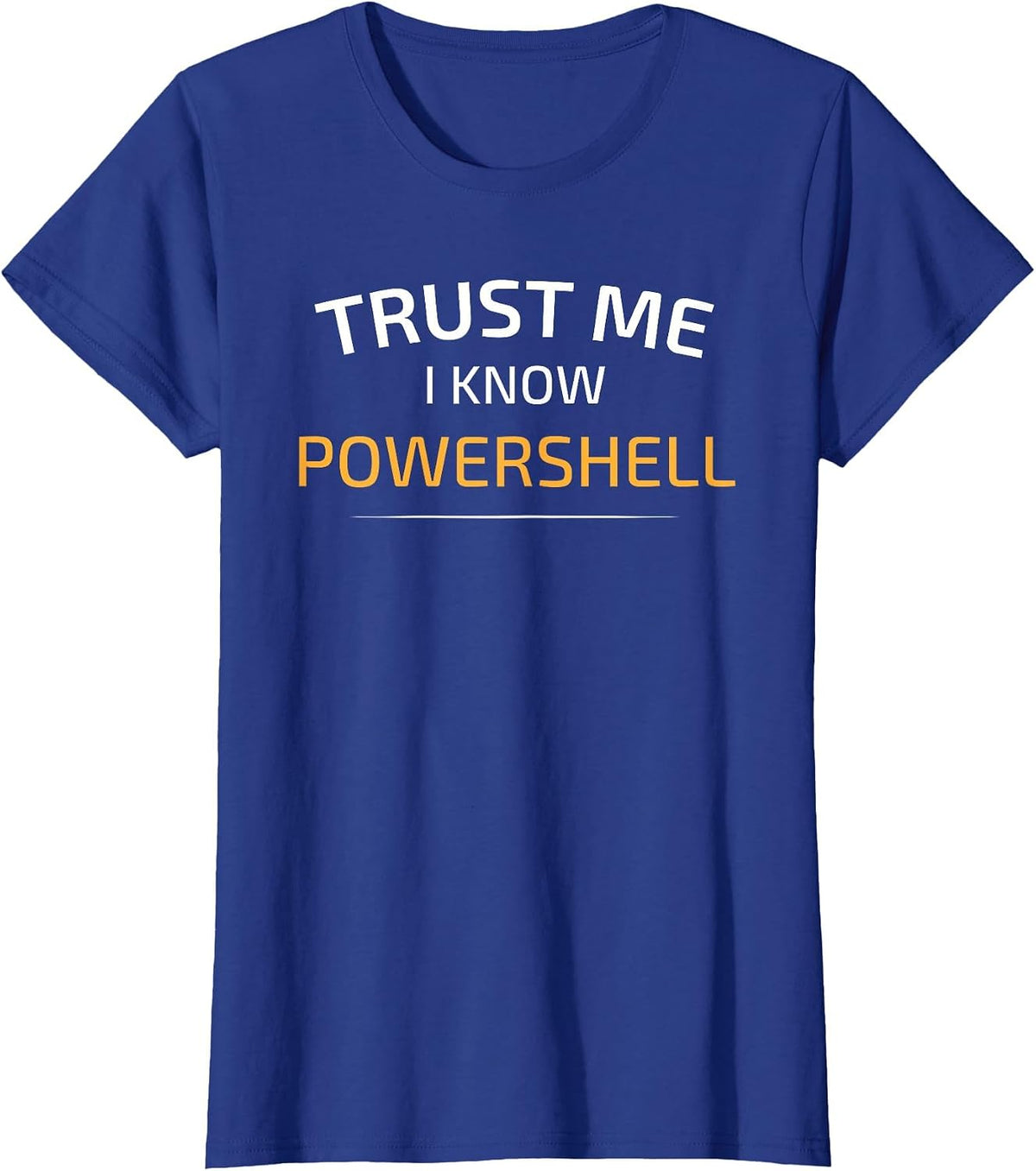 Trust Me I Know Powershell - Data Science T-Shirt T-Shirt - Royal Blue