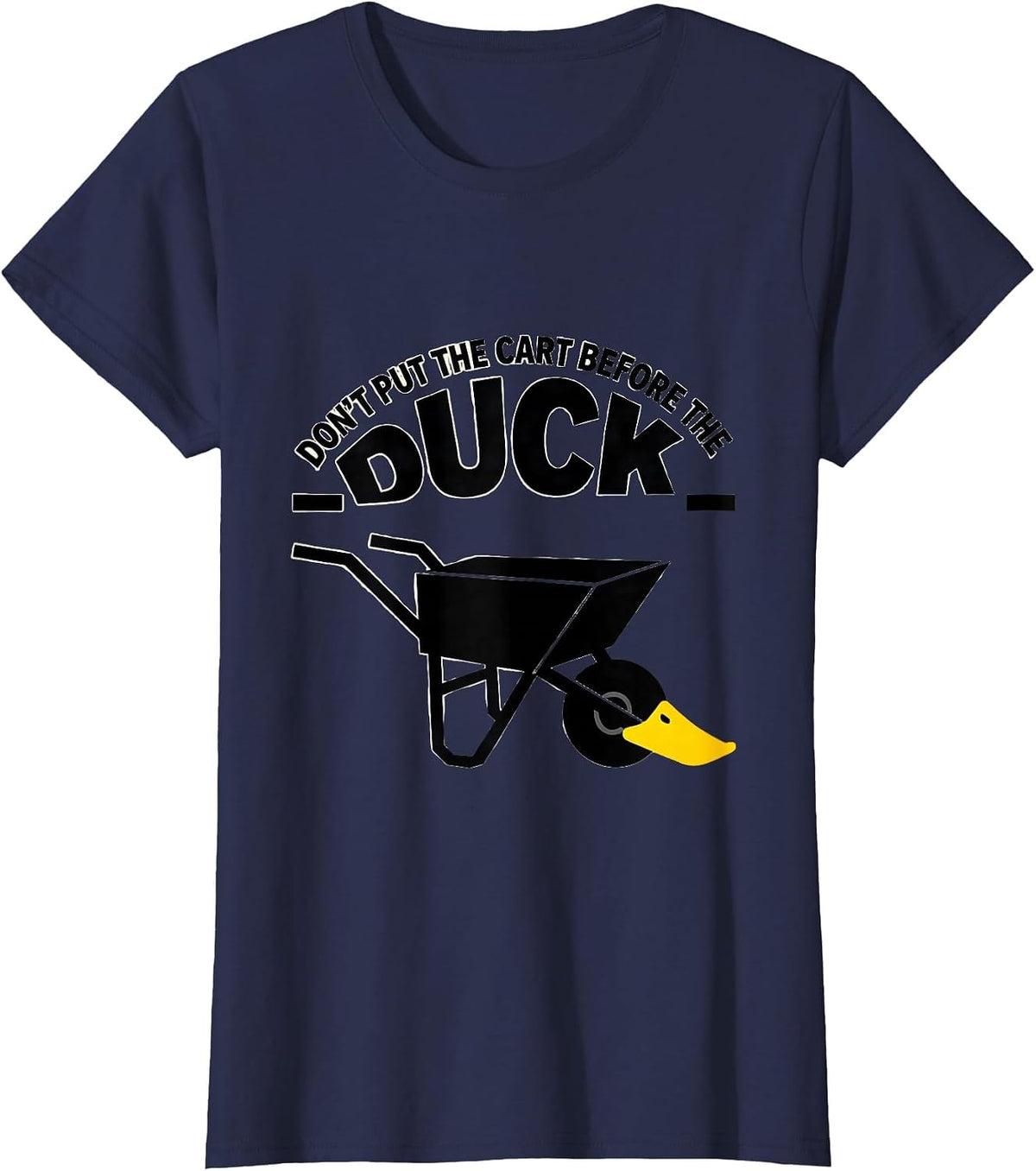 Women's Don't Put The Cart Before The Duck Funny Duck Pun Novelty T-Shirt - Navy Blue