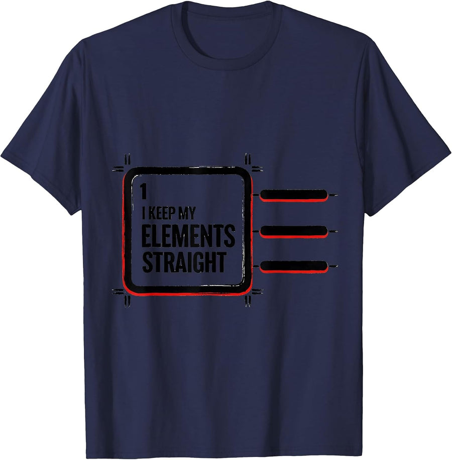 I Keep My Elements Straight Funny Chemistry Nerd Humor T-Shirt - Navy Blue